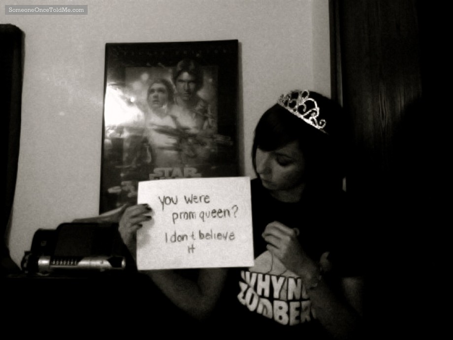 You Were Prom Queen? I Don't Believe It