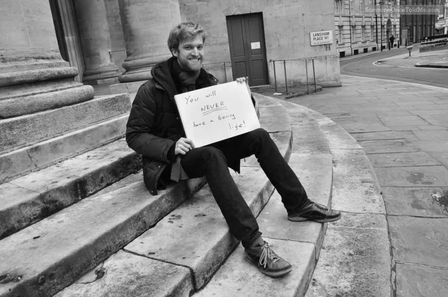 You Will Never Have A Boring Life!