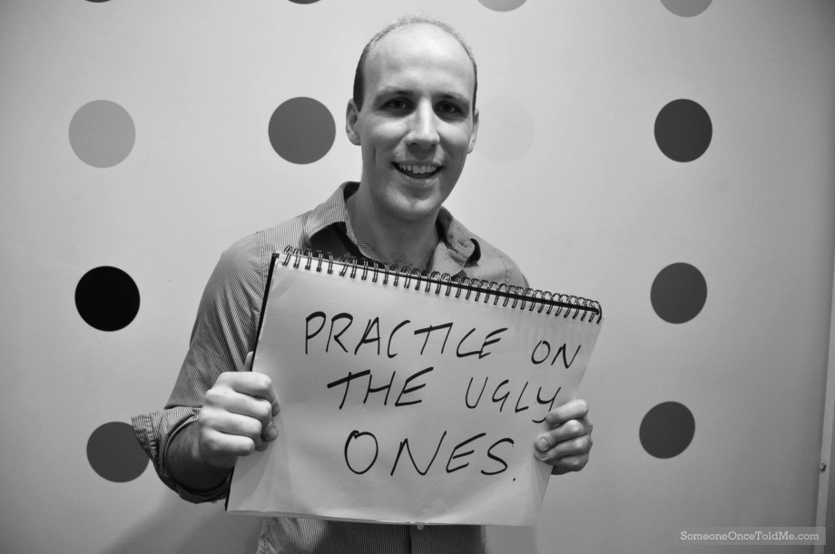 Practice On The Ugly Ones