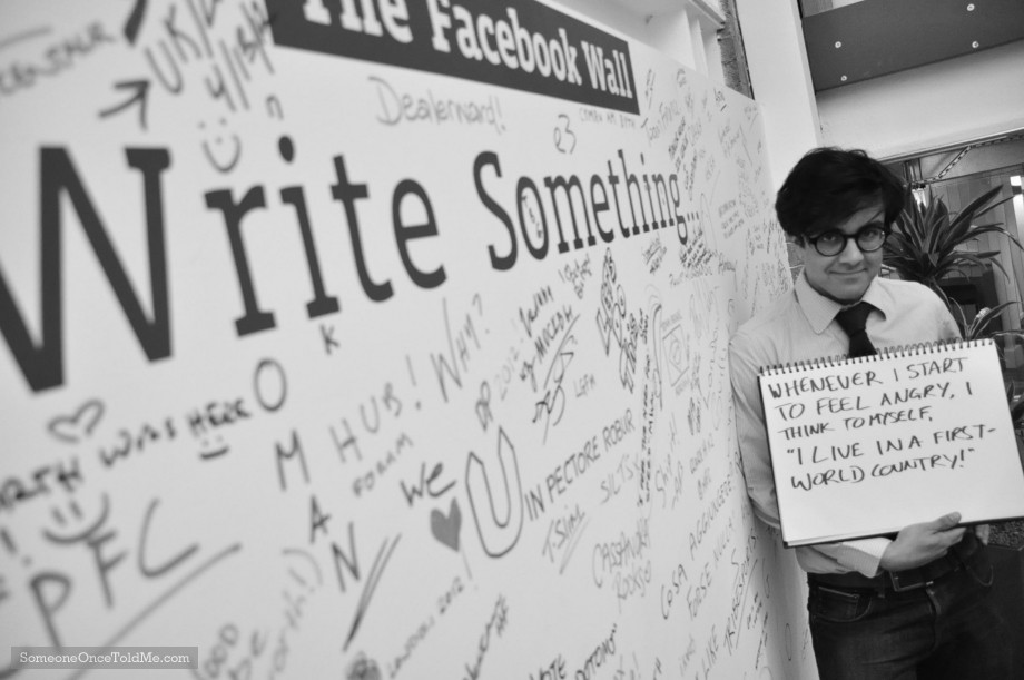 Whenever I Start To Feel Angry, I Think To Myself 'I Live In A First World Country!