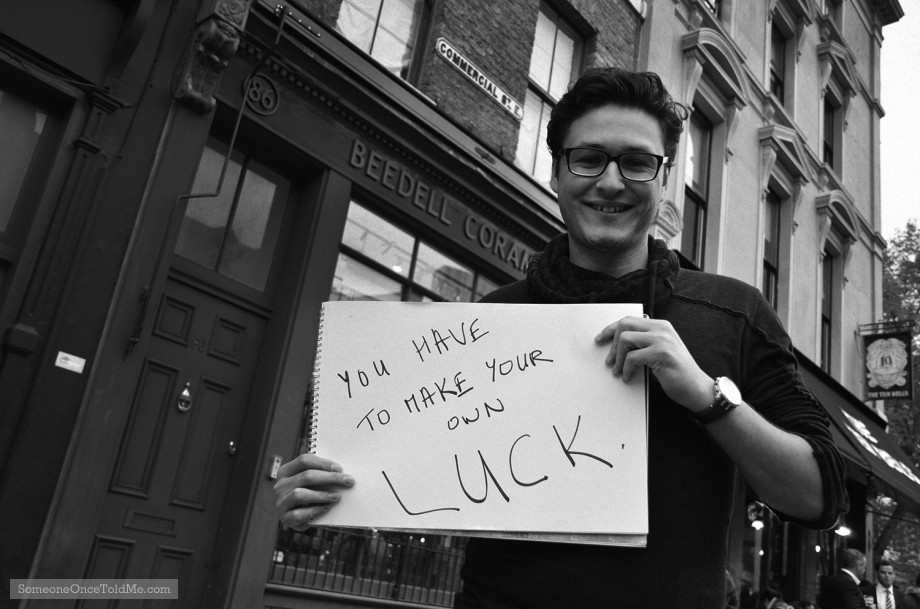 You Have To Make Your Own Luck