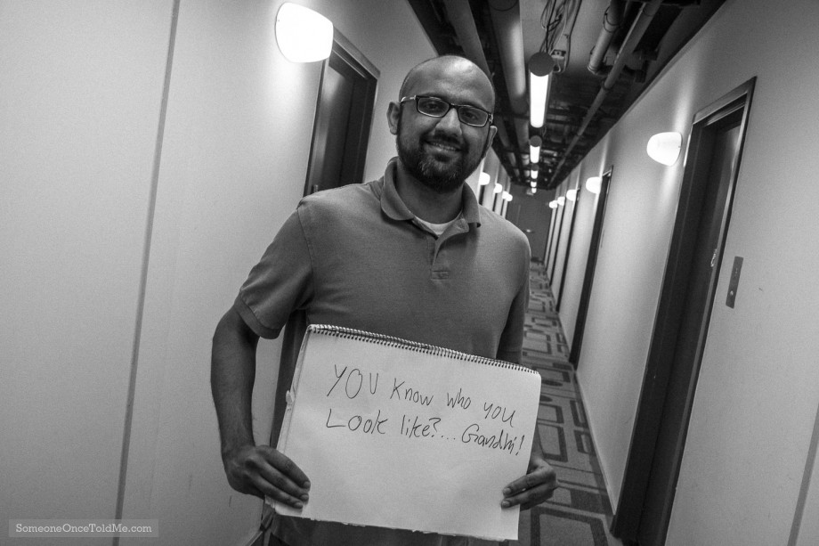 You Know Who You Look Like?... Gandhi!