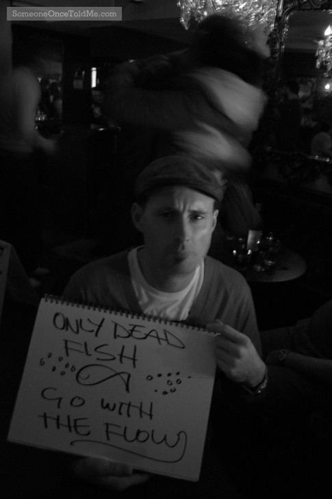 Only Dead Fish Go With The Flow