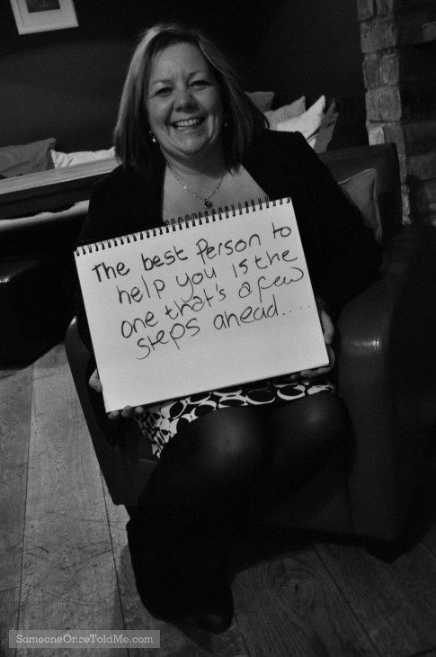 The Best Person To Help You Is The One That's A Few Steps Ahead...