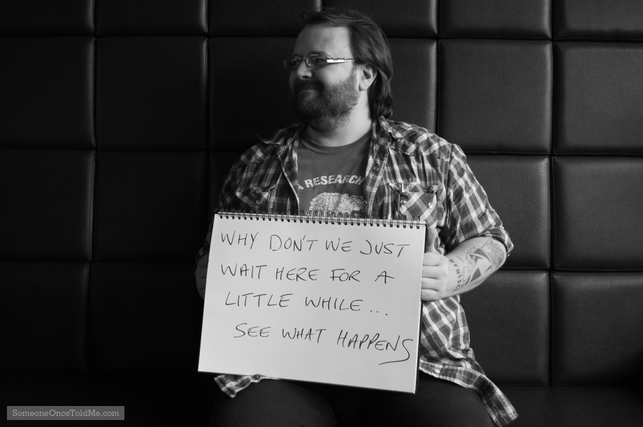 Why Don't We Just Wait Here For A Little While... See What Happens