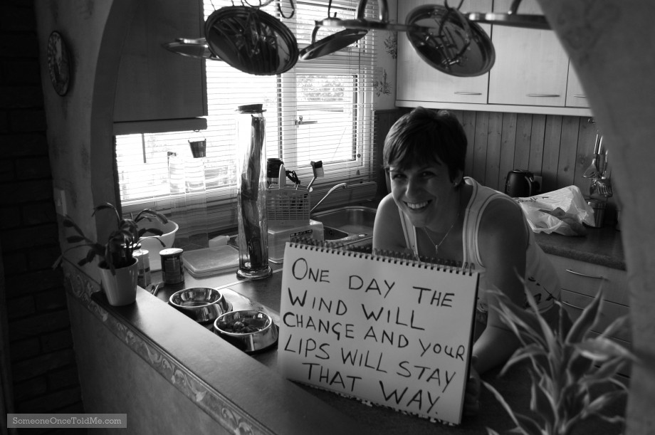 One Day The Wind Will Change And Your Lips Will Stay That Way