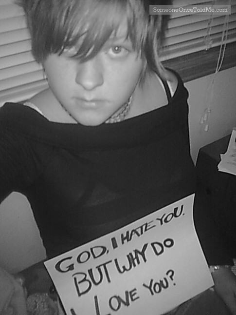 God, I Hate You. But Why Do I Love You?