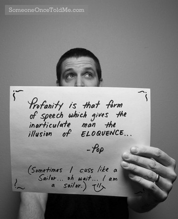 Profanity Is That Form Of Speech Which Gives The Inarticulate Man The Illusion Of Eloquence