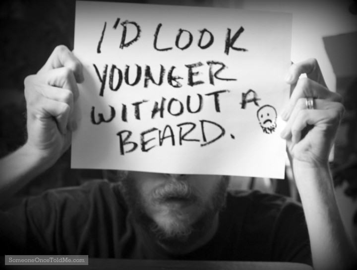 I'd Look Younger Without A Beard