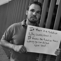 If There Is A Solution Why Worry About It. If Theres No Solution There's Nothing You Can Do But Your Best