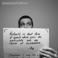 Profanity Is That Form Of Speech Which Gives The Inarticulate Man The Illusion Of Eloquence