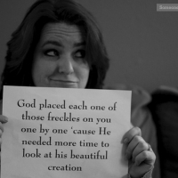 God Placed Each One Of Those Freckles On You One By One 'Cause He Needed More Time To Look At His Beautiful Creation