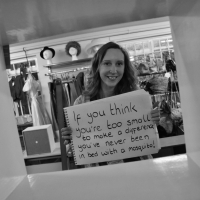 If You Think You're Too Small To Make A Difference, You've Never Been In Bed With A Mosquito! 